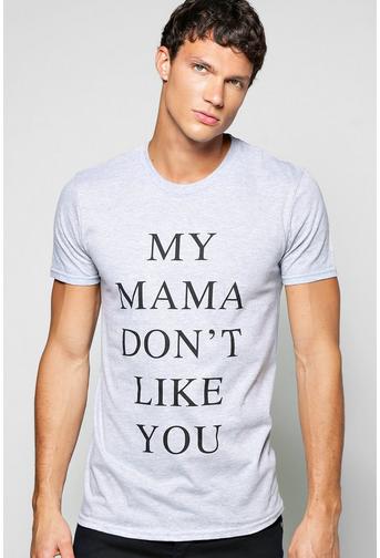 My Mama Dont Like You Slogan T Shirt