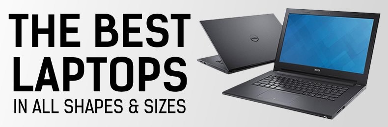 The Best Laptops In All Shapes and Sizes