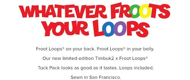 Fruit Loops in your back.
                                            Fruit Loops in your belly. Our new limited edition Fruit Loops Pack looks as good as it tastes. Sewn in San Francisco.