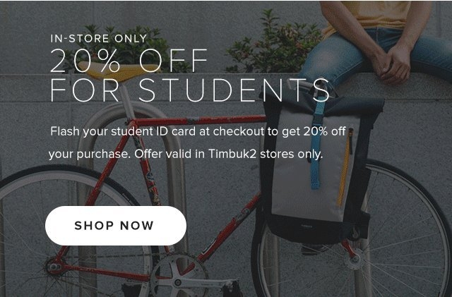 20% Off For Students – Flash your student ID card at checkout to get 20% offyour purchase. Offer valid in Timbuk2 stores only.