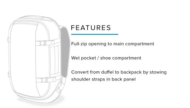 Features – Full-zip opening to main compartment – Wet pocket / shoe compartment – Convert from duffel to backpack by stowing shoulder straps in back panel