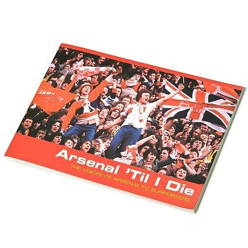 Arsenal Till I Die Book : The Voices of Arsenal FC Supporters [Paperback]