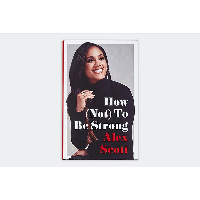 Alex Scott - How (Not) To Be Strong Book