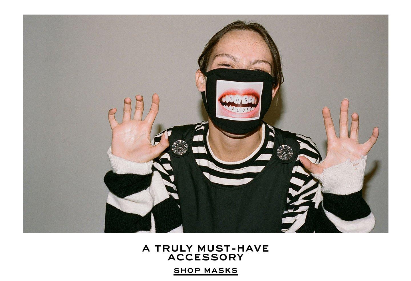 A truly must-have accessory. Shop Masks.