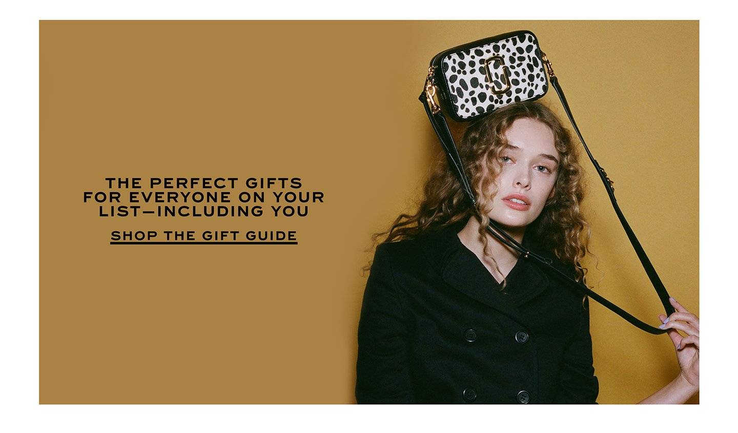 The Perfect Gifts For Everyone On Your List - Including You. Shop The Gift Guide.
