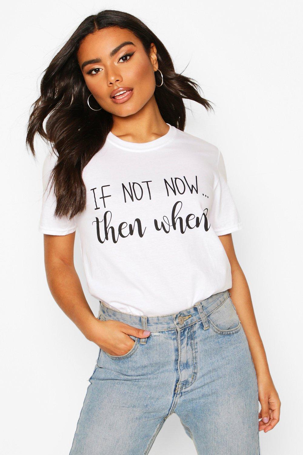 

If Not Now When Slogan T-Shirt, White