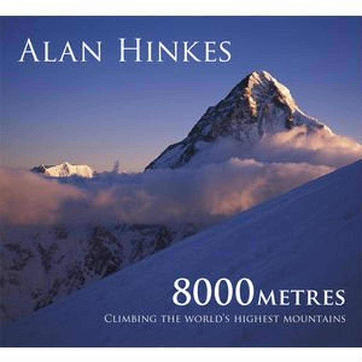 Cicerone Book: 8000 Metres: Climbing the World's Highest Mountains : Alan Hinkes