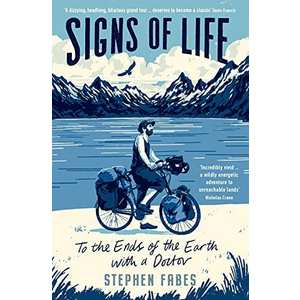 Signs of Life: To The Ends of the Earth with a Doctor by Stephen Fabes
