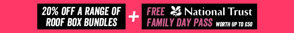 20% OFF A RANGE OF ROOF BOX BUNDLES + FREE NATIONAL TRUST FAMILY DAY PASS WORTH UP TO £50